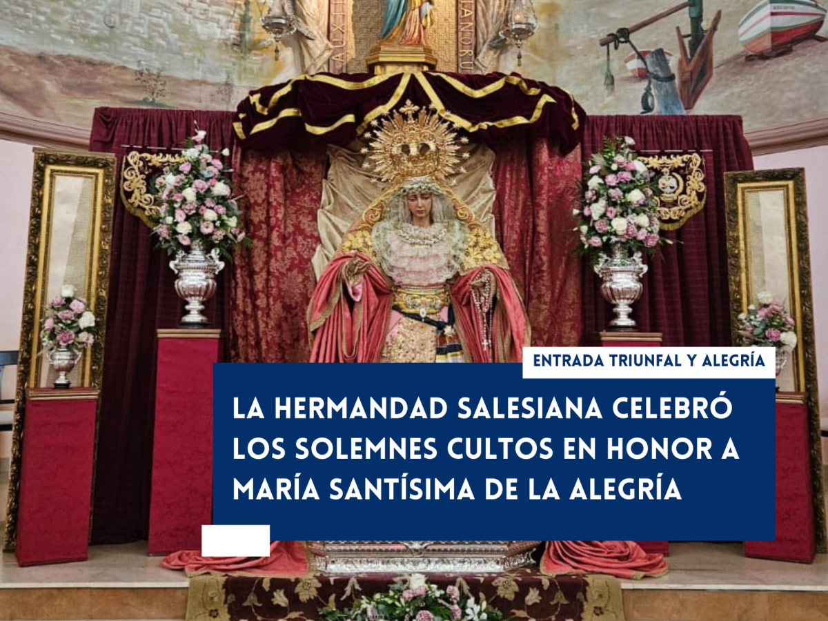 La Hermandad Salesiana celebró los solemnes cultos en honor a María Santísima de la&nbsp;Alegría