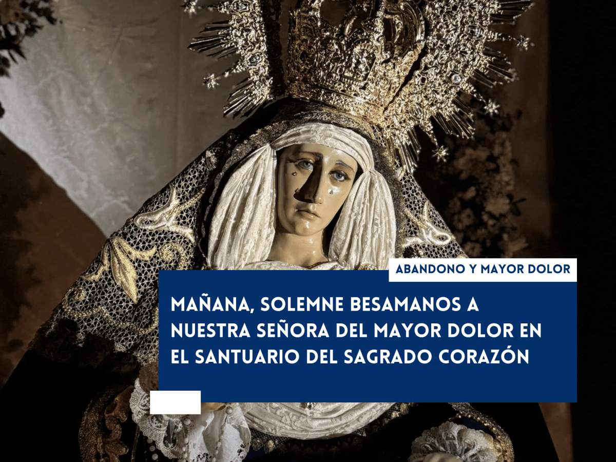 Mañana, Solemne Besamanos a Nuestra Señora del Mayor Dolor en el Santuario del Sagrado&nbsp;Corazón