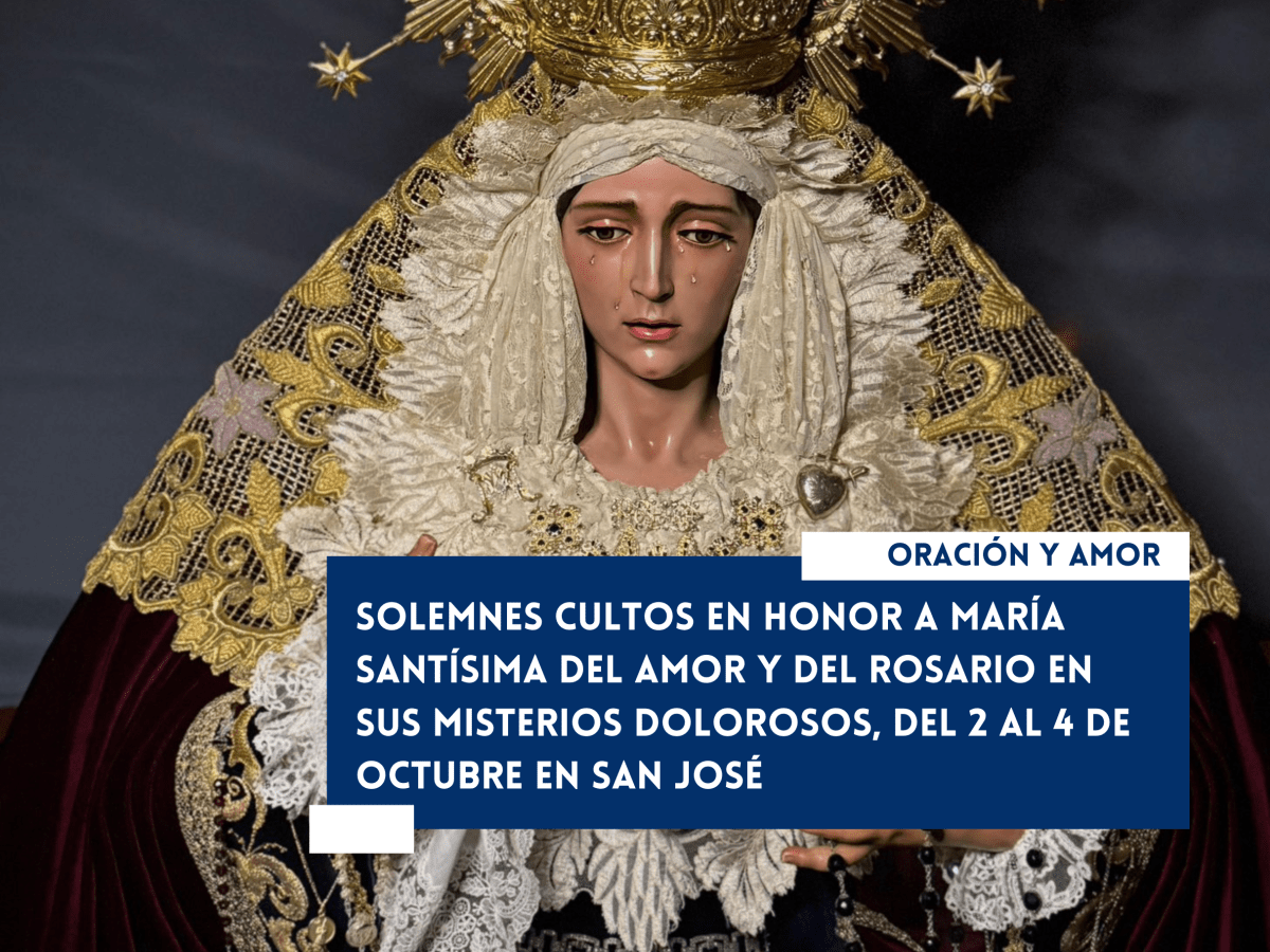 Del 2 al 4 de octubre se celebran los cultos en honor a María Santísima del Amor y del Rosario en sus Misterios&nbsp;Dolorosos