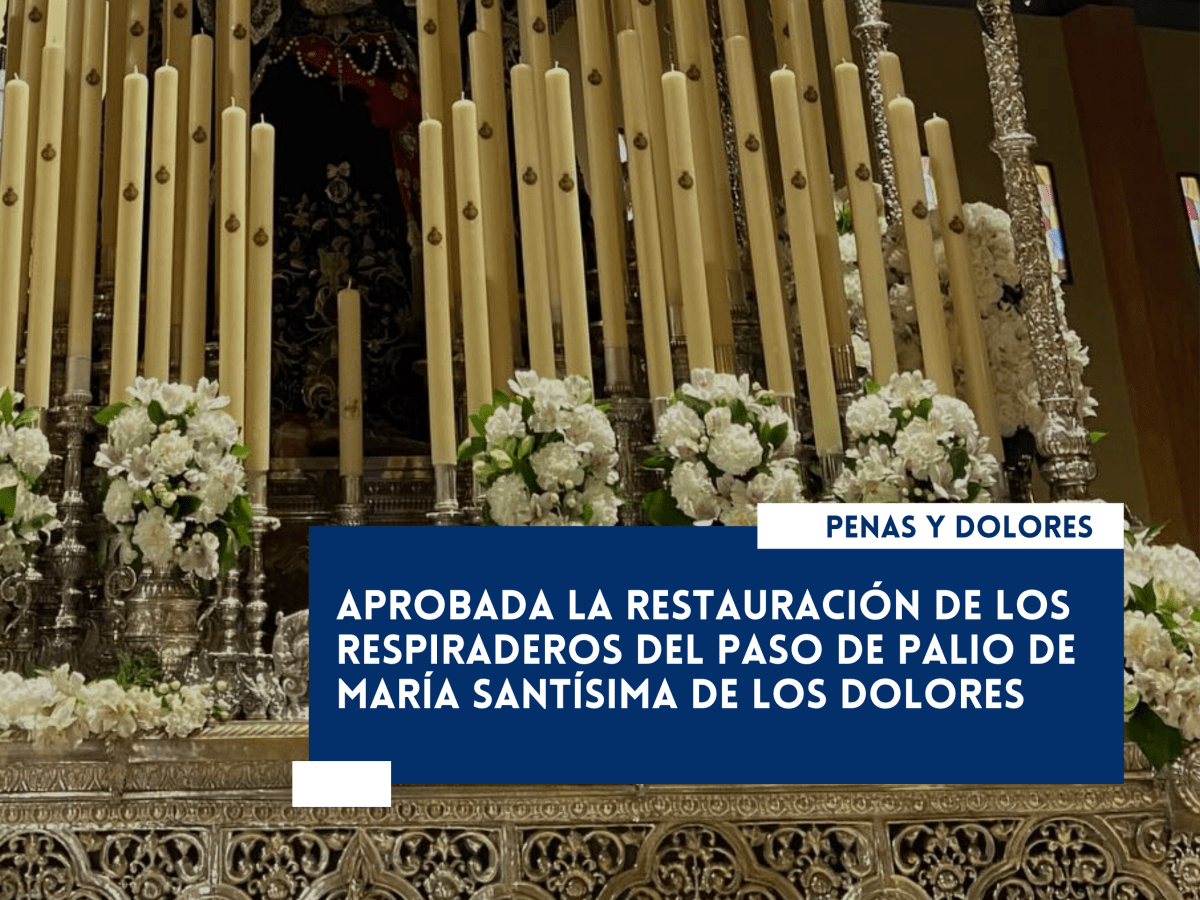 Aprobada la restauración de los respiraderos del paso de palio de María Santísima de los&nbsp;Dolores